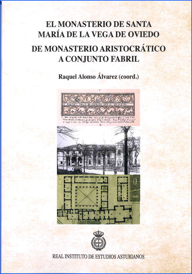 EL MONASTERIO DE SANTA MARÍA DE LA VEGA DE OVIEDO. DE MONASTERIO ARISTOCRÁTICO A CONJUNTO FABRIL